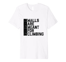 Ladda upp bild till gallerivisning, Funny shirts V-neck Tank top Hoodie sweatshirt usa uk au ca gifts for Walls Are Meant For Climbing Tee Shirt 2049854