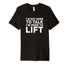 Ladda upp bild till gallerivisning, Funny shirts V-neck Tank top Hoodie sweatshirt usa uk au ca gifts for I'm Not Here to Talk I'm Here to Lift Gym Workout T-Shirt 2908941