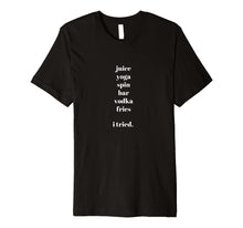 Ladda upp bild till gallerivisning, Funny shirts V-neck Tank top Hoodie sweatshirt usa uk au ca gifts for Juice Yoga Spin Vodka Fries I tried T-shirt 2201811