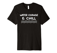 Ladda upp bild till gallerivisning, Funny shirts V-neck Tank top Hoodie sweatshirt usa uk au ca gifts for Water Change and Chill Reef Aquarium Betta Fish Tank T Shirt 3055368