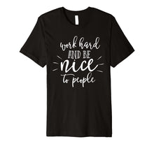 Ladda upp bild till gallerivisning, Funny shirts V-neck Tank top Hoodie sweatshirt usa uk au ca gifts for Work Hard And Be Nice To People T-Shirt Kindness Matters Tee 4108796