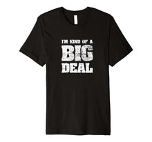 Ladda upp bild till gallerivisning, Funny shirts V-neck Tank top Hoodie sweatshirt usa uk au ca gifts for I'm Kind Of A Big Deal Funny Joke vintage look T-Shirt 1563300