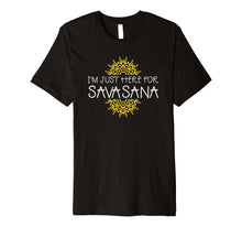 Ladda upp bild till gallerivisning, Funny shirts V-neck Tank top Hoodie sweatshirt usa uk au ca gifts for I'm Just Here For Savasana Yoga Funny T-Shirt 1551432