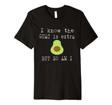 Ladda upp bild till gallerivisning, Funny shirts V-neck Tank top Hoodie sweatshirt usa uk au ca gifts for I Know The Guac Is Extra But So Am I Funny T-Shirt Avocado 2089194