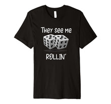 Ladda upp bild till gallerivisning, Funny shirts V-neck Tank top Hoodie sweatshirt usa uk au ca gifts for They See Me Rollin' Rolling Dice Shirt 4233289