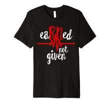 Ladda upp bild till gallerivisning, Funny shirts V-neck Tank top Hoodie sweatshirt usa uk au ca gifts for Earned Not Given RN Registered Nurse Nursing Gift Shirt 230724