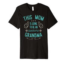 Ladda upp bild till gallerivisning, Funny shirts V-neck Tank top Hoodie sweatshirt usa uk au ca gifts for This Mom Is Going To Be A Grandma Shirt 2114468