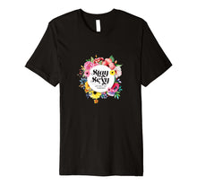 Ladda upp bild till gallerivisning, Funny shirts V-neck Tank top Hoodie sweatshirt usa uk au ca gifts for Stay Sexy Floral Premium Slim Fit T-Shirt 400345