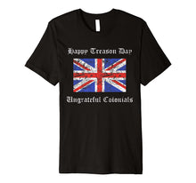 Ladda upp bild till gallerivisning, Happy Treason Day Ungrateful Colonials British Flag Gift Premium T-Shirt 802220