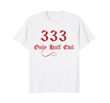 Ladda upp bild till gallerivisning, Funny shirts V-neck Tank top Hoodie sweatshirt usa uk au ca gifts for 333 Only Half Evil T-Shirt 4499394