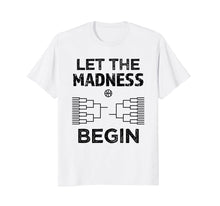Ladda upp bild till gallerivisning, Funny shirts V-neck Tank top Hoodie sweatshirt usa uk au ca gifts for Funny Let the Madness Begin Shirt College March Basketball 1884456