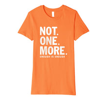 Ladda upp bild till gallerivisning, Not.One.More. Enough - Orange Anti Gun Violence Shirt 268520