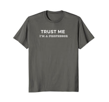 Ladda upp bild till gallerivisning, Trust Me I'm A Professor T-Shirt