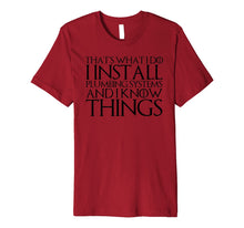 Ladda upp bild till gallerivisning, THAT'S WHAT I DO I INSTALL PLUMBING AND I KNOW THINGS Shirt 1192335