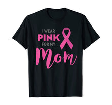 Ladda upp bild till gallerivisning, I Wear Pink For My Mom Breast Cancer Awareness Shirt T-Shirt 38074