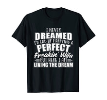 Ladda upp bild till gallerivisning, I Never Dreamed I'd Marry A Perfect Freakin Wife T-shirt 168758