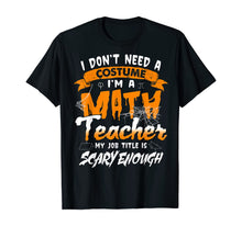 Ladda upp bild till gallerivisning, I Am A Math Teacher My Job Title Is Scary Enough Halloween T-Shirt 222614