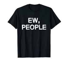 Ladda upp bild till gallerivisning, Funny shirts V-neck Tank top Hoodie sweatshirt usa uk au ca gifts for Ew people shirt 3248746