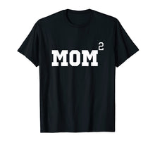 Ladda upp bild till gallerivisning, Mom Of Two 2 Squared Mother's Day Gift T-Shirt