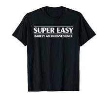 Ladda upp bild till gallerivisning, Funny Super Easy Barely An Inconvenience T-shirt 416215