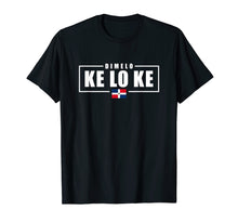 Ladda upp bild till gallerivisning, Funny shirts V-neck Tank top Hoodie sweatshirt usa uk au ca gifts for Dimelo Ke Lo Ke Dominican Republic T-Shirt 1152655