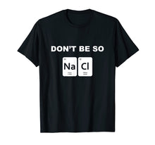 Ladda upp bild till gallerivisning, Funny shirts V-neck Tank top Hoodie sweatshirt usa uk au ca gifts for Don't Be So Salty Funny Chemistry Pun T-Shirt 1405994
