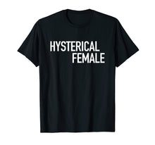 Ladda upp bild till gallerivisning, Funny shirts V-neck Tank top Hoodie sweatshirt usa uk au ca gifts for Hysterical Female - Popular Womens Empowerment Quote T-Shirt 2293024