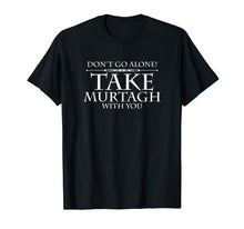 Ladda upp bild till gallerivisning, Funny shirts V-neck Tank top Hoodie sweatshirt usa uk au ca gifts for Dont Go Alone Take MURTAGH Funny Sassenach Outlander T-Shirt 951694