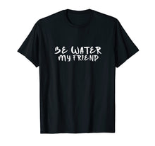 Ladda upp bild till gallerivisning, Funny shirts V-neck Tank top Hoodie sweatshirt usa uk au ca gifts for Be Water My Friend T-Shirt | Tee - Motivational 2369041