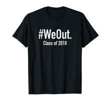 Ladda upp bild till gallerivisning, Funny shirts V-neck Tank top Hoodie sweatshirt usa uk au ca gifts for We Out T-Shirt | Funny Grad Shirt | Graduation | 2018 1336472