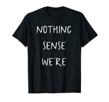 Ladda upp bild till gallerivisning, Funny shirts V-neck Tank top Hoodie sweatshirt usa uk au ca gifts for Nothing makes sense when we're apart shirts for couples 279453