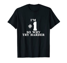 Ladda upp bild till gallerivisning, Funny shirts V-neck Tank top Hoodie sweatshirt usa uk au ca gifts for I'm #1 So Why Try Harder Shirt 2222558