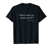 Ladda upp bild till gallerivisning, History Funny Quote T-Shirt History Teacher Gifts