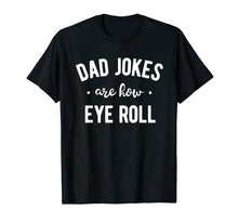 Ladda upp bild till gallerivisning, Dad Jokes are How Eye Roll Shirt Funny Fathers Day Gift 76538
