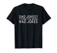 Ladda upp bild till gallerivisning, Mens Dad Jokes? I Think You Mean Rad Jokes - Funny Dad Tshirt 42508