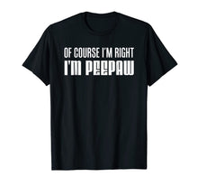 Ladda upp bild till gallerivisning, Mens I'm Right I'm Peepaw Southern Stubborn Grandpa Shirt 634632