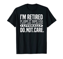 Ladda upp bild till gallerivisning, Funny shirts V-neck Tank top Hoodie sweatshirt usa uk au ca gifts for Retired Literally Do Not Care Shirt Funny Retirement Gift 1906663