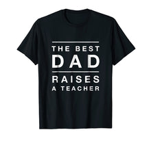 Ladda upp bild till gallerivisning, Funny shirts V-neck Tank top Hoodie sweatshirt usa uk au ca gifts for Mens Funny The Best Dad Raises A Teacher Shirt 2695006