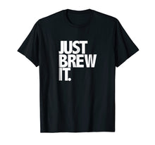 Ladda upp bild till gallerivisning, Funny shirts V-neck Tank top Hoodie sweatshirt usa uk au ca gifts for Just Brew It Fun Coffee Beer or Tea brewing shirt 2171490