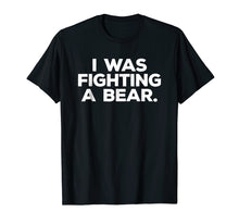 Ladda upp bild till gallerivisning, Funny shirts V-neck Tank top Hoodie sweatshirt usa uk au ca gifts for Funny Injury Shirt - I was fighting a bear - Get Well Gift 200887