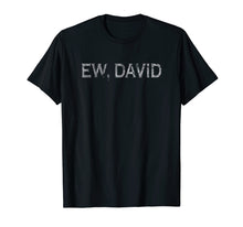 Ladda upp bild till gallerivisning, Funny shirts V-neck Tank top Hoodie sweatshirt usa uk au ca gifts for Ew David Men Women Grunge Shirt Pop Culture David and Alexis 3913360