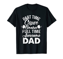 Ladda upp bild till gallerivisning, Funny shirts V-neck Tank top Hoodie sweatshirt usa uk au ca gifts for Mens Part Time Cigar Smoker Full Time Awesome Dad Tee Shirt 2040255