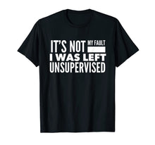 Ladda upp bild till gallerivisning, Funny It's Not My Fault I Was Left Unsupervised T-Shirt 748050
