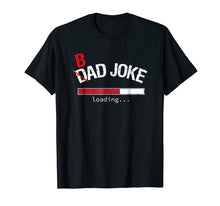Ladda upp bild till gallerivisning, Funny shirts V-neck Tank top Hoodie sweatshirt usa uk au ca gifts for Mens Bad Joke / Dad Joke Loading T-Shirt Funny For Dad and Men 390362