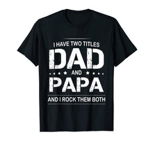 Ladda upp bild till gallerivisning, I Have Two Titles Dad and Papa I Rock Them Both Father Shirt 53546