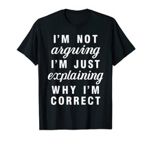 Ladda upp bild till gallerivisning, Funny shirts V-neck Tank top Hoodie sweatshirt usa uk au ca gifts for Im Not Arguing Im Just Explaining Why Im Correct Shirts 2796776