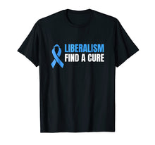 Ladda upp bild till gallerivisning, Funny shirts V-neck Tank top Hoodie sweatshirt usa uk au ca gifts for Liberalism find a cure T-Shirt 1570489
