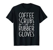 Ladda upp bild till gallerivisning, Funny shirts V-neck Tank top Hoodie sweatshirt usa uk au ca gifts for Coffee Scrubs and Rubber Gloves T shirt Nurse Women Gifts 1352776