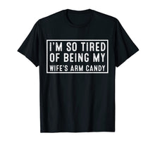 Ladda upp bild till gallerivisning, Funny I'm so tired of being my wife's arm candy T-Shirt 38376