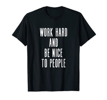 Ladda upp bild till gallerivisning, Funny shirts V-neck Tank top Hoodie sweatshirt usa uk au ca gifts for Work Hard And Be Nice To People - Uplifting Slogan T-Shirt 4161524
